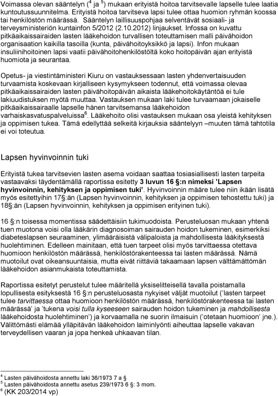 2012) linjaukset. Infossa on kuvattu pitkäaikaissairaiden lasten lääkehoidon turvallisen toteuttamisen malli päivähoidon organisaation kaikilla tasoilla (kunta, päivähoitoyksikkö ja lapsi).