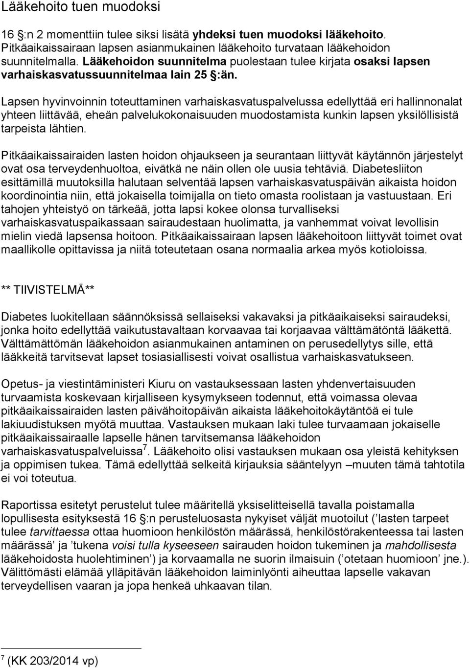 Lapsen hyvinvoinnin toteuttaminen varhaiskasvatuspalvelussa edellyttää eri hallinnonalat yhteen liittävää, eheän palvelukokonaisuuden muodostamista kunkin lapsen yksilöllisistä tarpeista lähtien.