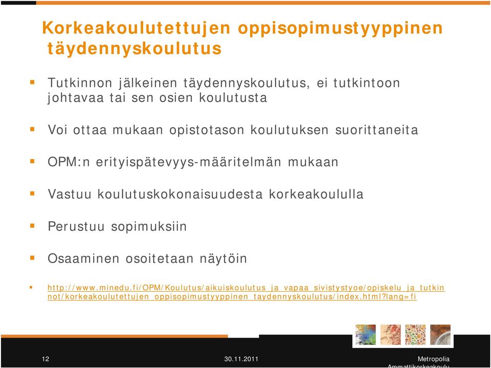 koulutuskokonaisuudesta korkeakoululla Perustuu sopimuksiin Osaaminen osoitetaan näytöin http://www.minedu.