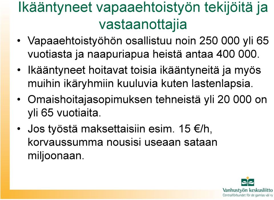 Ikääntyneet hoitavat toisia ikääntyneitä ja myös muihin ikäryhmiin kuuluvia kuten lastenlapsia.