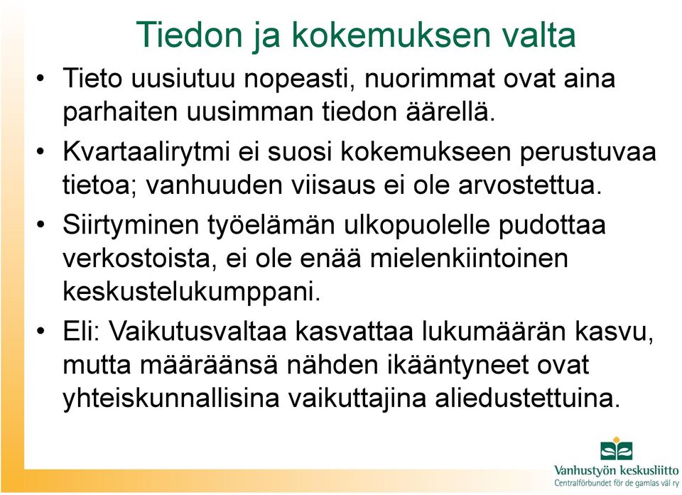 Siirtyminen työelämän ulkopuolelle pudottaa verkostoista, ei ole enää mielenkiintoinen keskustelukumppani.