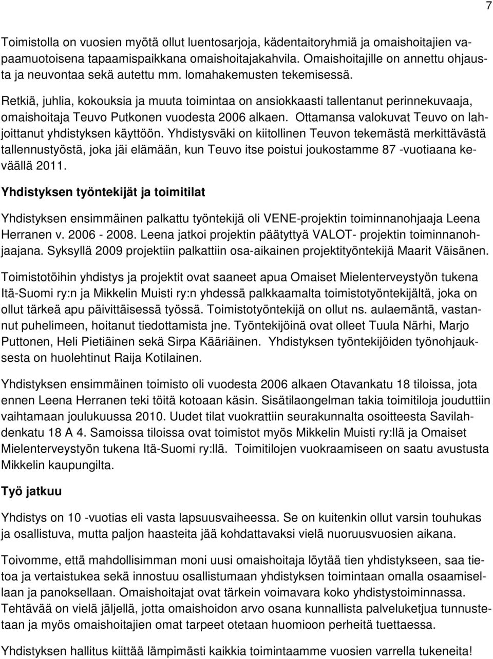 Retkiä, juhlia, kokouksia ja muuta toimintaa on ansiokkaasti tallentanut perinnekuvaaja, omaishoitaja Teuvo Putkonen vuodesta 2006 alkaen.