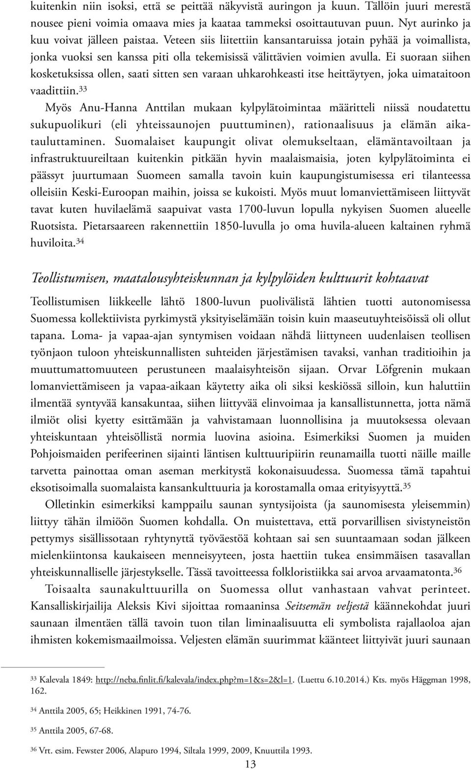 Ei suoraan siihen kosketuksissa ollen, saati sitten sen varaan uhkarohkeasti itse heittäytyen, joka uimataitoon vaadittiin.