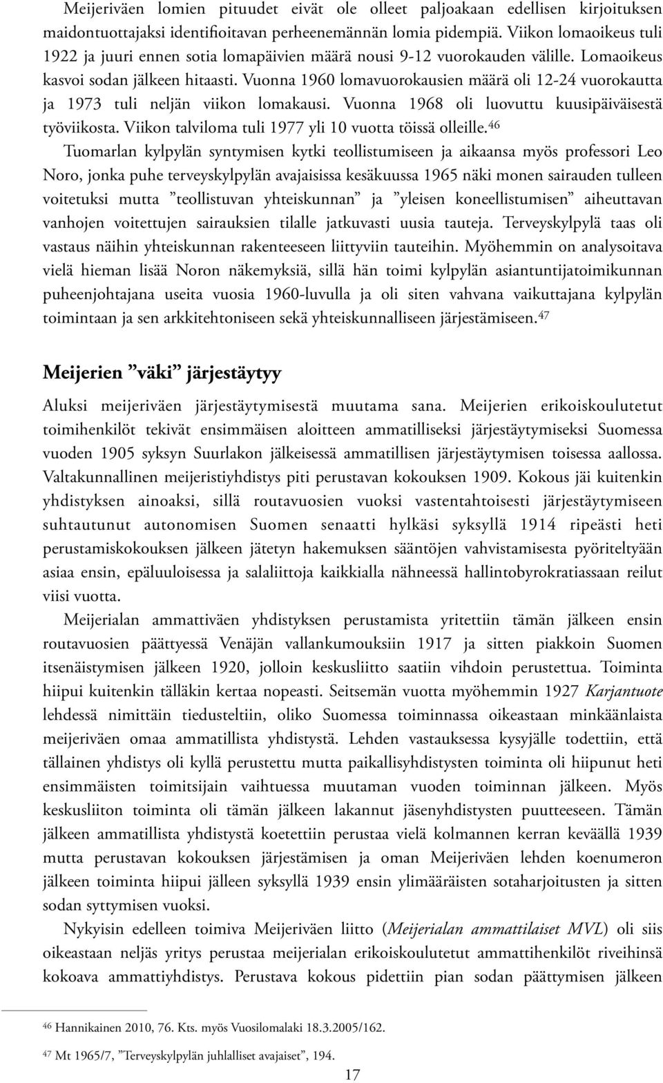 Vuonna 1960 lomavuorokausien määrä oli 12-24 vuorokautta ja 1973 tuli neljän viikon lomakausi. Vuonna 1968 oli luovuttu kuusipäiväisestä työviikosta.