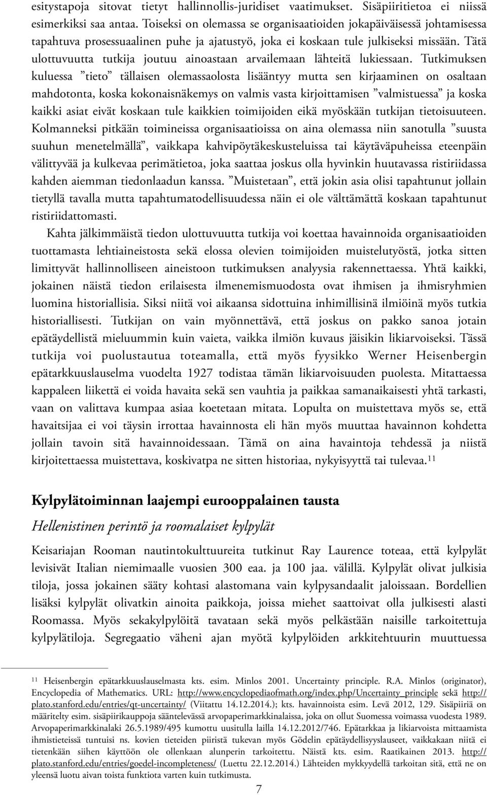 Tätä ulottuvuutta tutkija joutuu ainoastaan arvailemaan lähteitä lukiessaan.