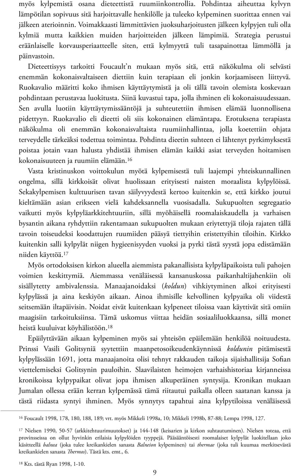 Strategia perustui eräänlaiselle korvausperiaatteelle siten, että kylmyyttä tuli tasapainottaa lämmöllä ja päinvastoin.