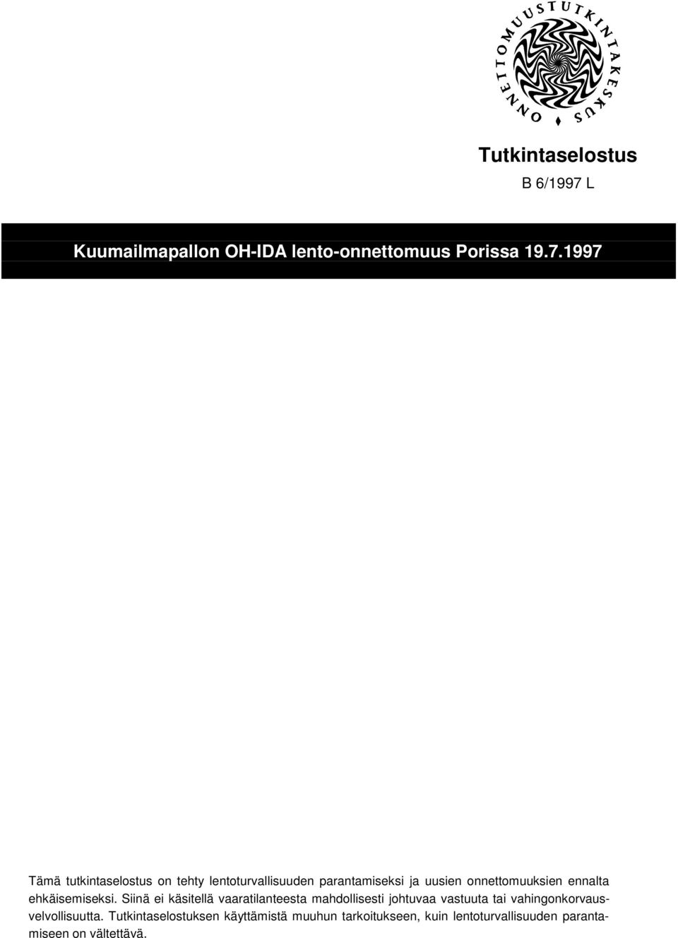 1997 Tämä tutkintaselostus on tehty lentoturvallisuuden parantamiseksi ja uusien onnettomuuksien