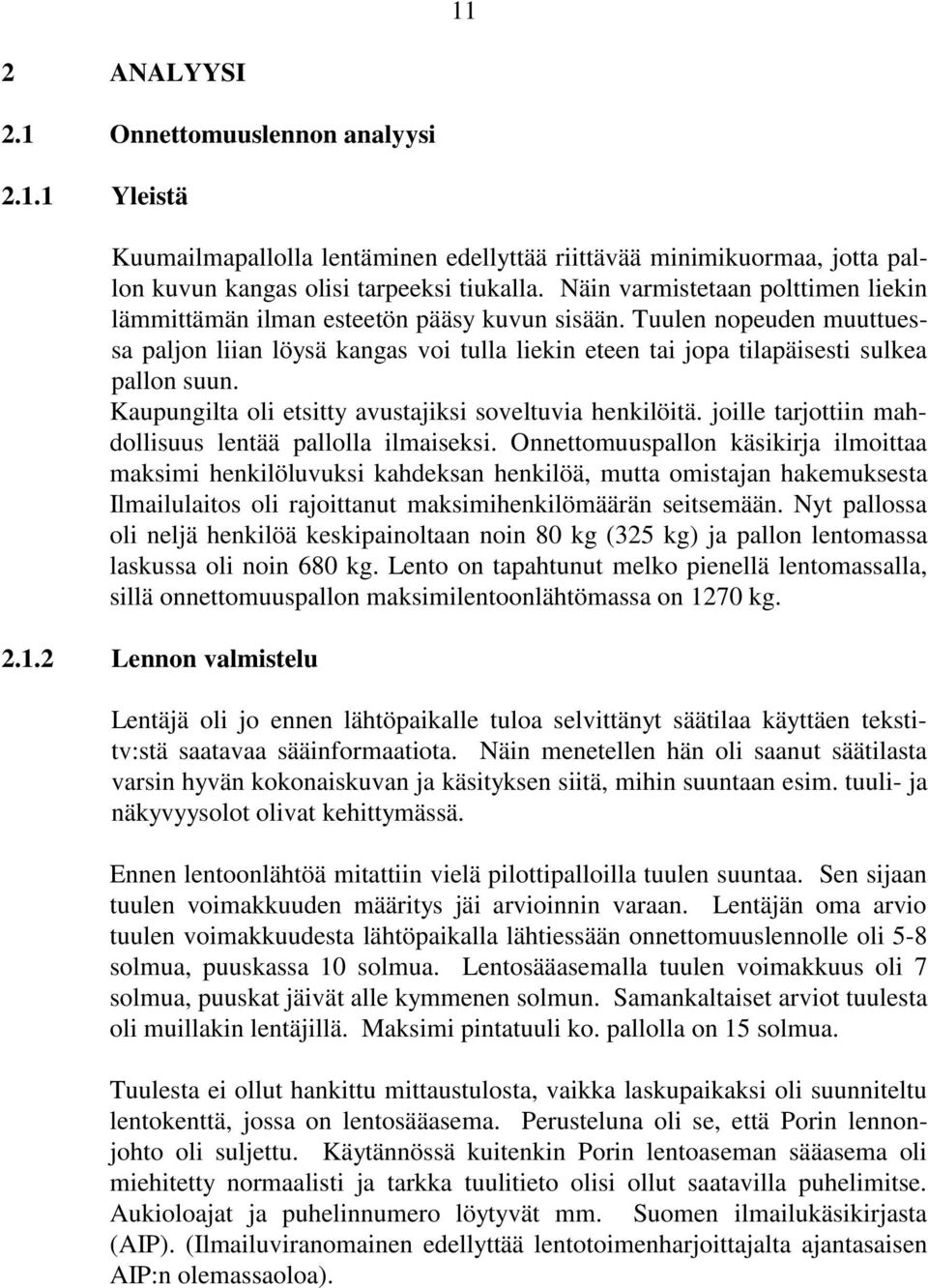 Kaupungilta oli etsitty avustajiksi soveltuvia henkilöitä. joille tarjottiin mahdollisuus lentää pallolla ilmaiseksi.