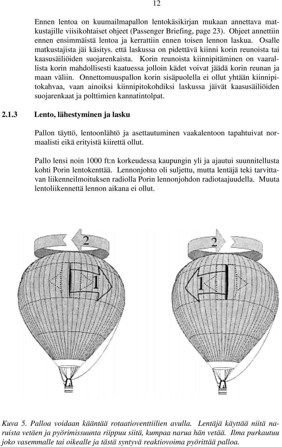 että laskussa on pidettävä kiinni korin reunoista tai kaasusäiliöiden suojarenkaista.