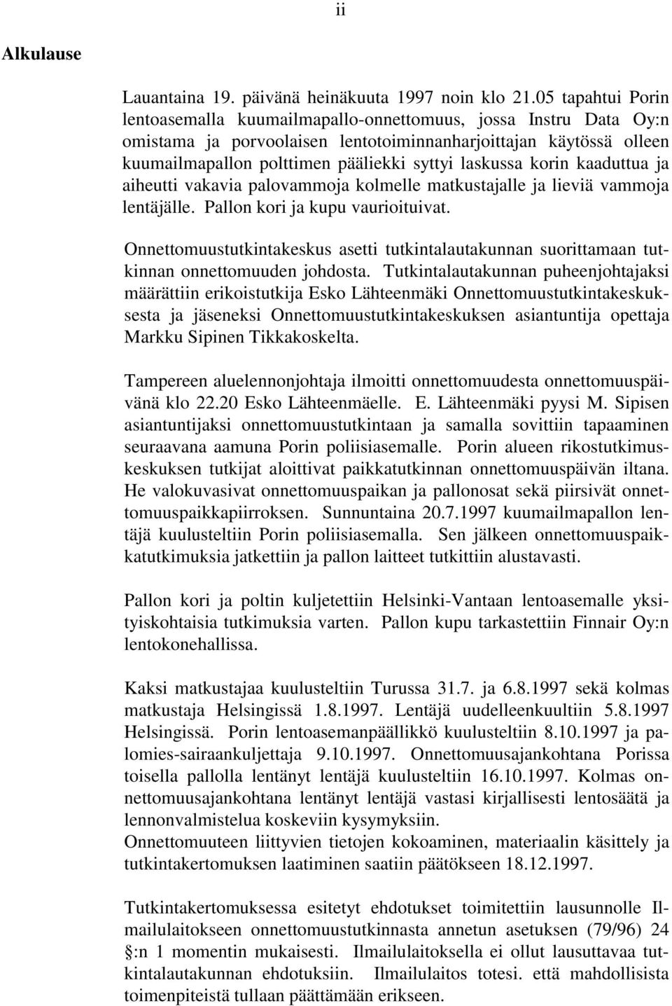 laskussa korin kaaduttua ja aiheutti vakavia palovammoja kolmelle matkustajalle ja lieviä vammoja lentäjälle. Pallon kori ja kupu vaurioituivat.