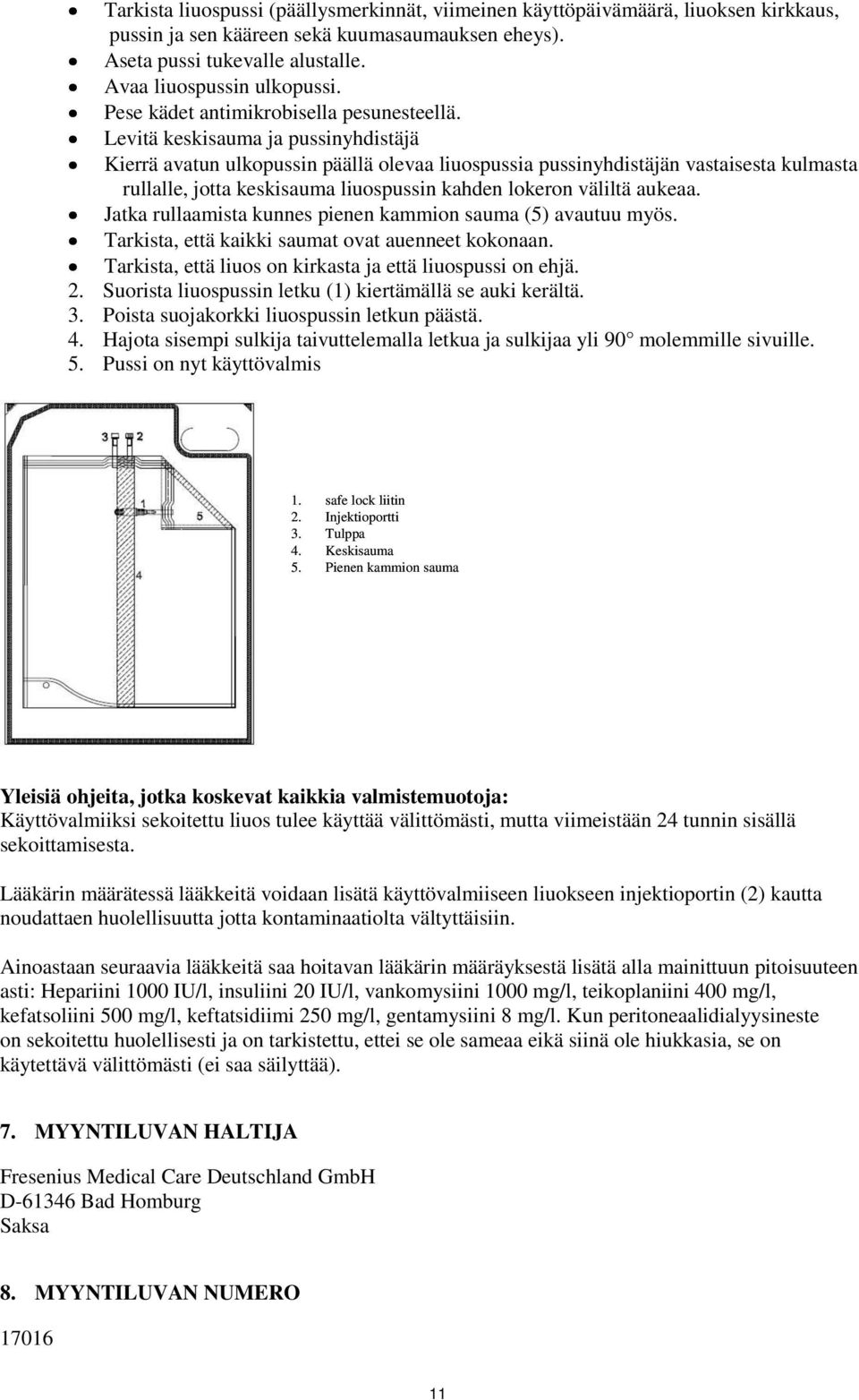 Levitä keskisauma ja pussinyhdistäjä Kierrä avatun ulkopussin päällä olevaa liuospussia pussinyhdistäjän vastaisesta kulmasta rullalle, jotta keskisauma liuospussin kahden lokeron väliltä aukeaa.