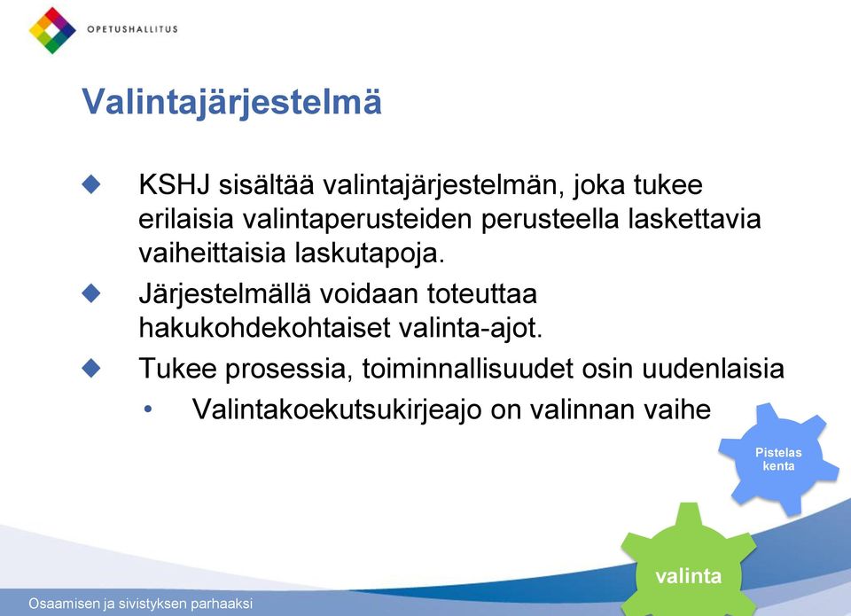 Järjestelmällä voidaan toteuttaa hakukohdekohtaiset valinta-ajot.