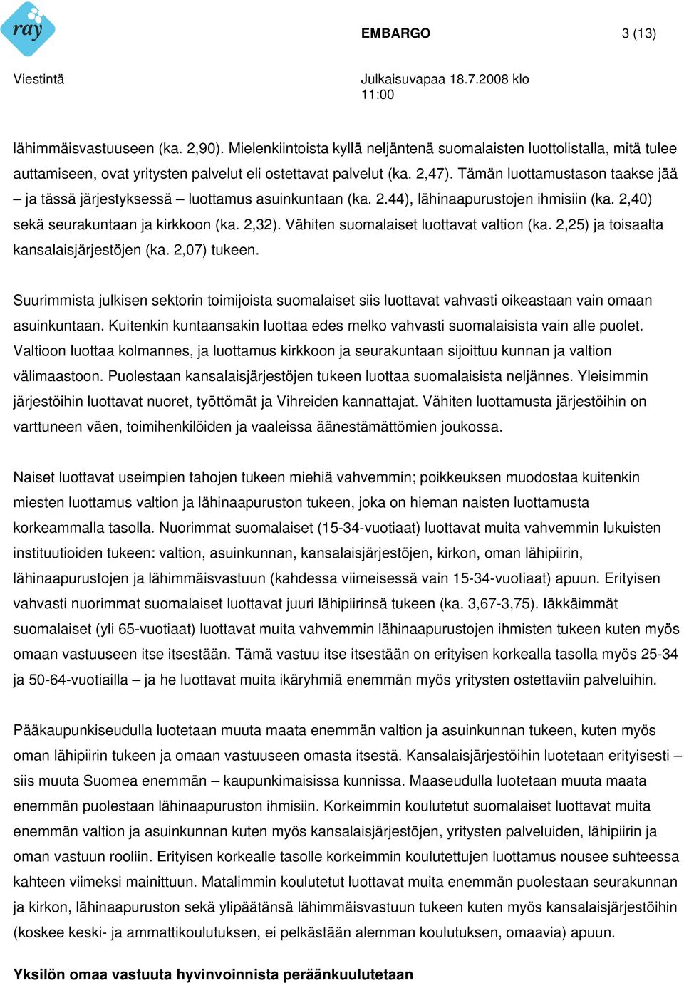 Vähiten suomalaiset luottavat valtion (ka. 2,25) ja toisaalta kansalaisjärjestöjen (ka. 2,07) tukeen.