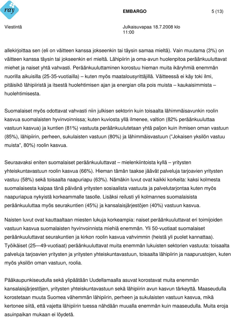 Peräänkuuluttaminen korostuu hieman muita ikäryhmiä enemmän nuorilla aikuisilla (25-35-vuotiailla) kuten myös maatalousyrittäjillä.