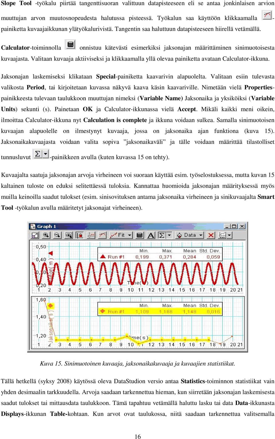 Calculator-toiminnolla onnistuu kätevästi esimerkiksi jaksonajan määrittäminen sinimuotoisesta kuvaajasta.