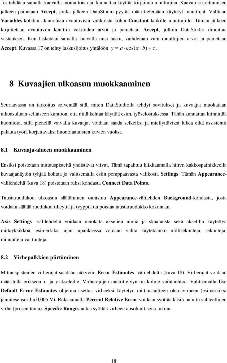 Tämän jälkeen kirjoitetaan avautuviin kenttiin vakioiden arvot ja painetaan Accept, jolloin DataStudio ilmoittaa vastauksen.