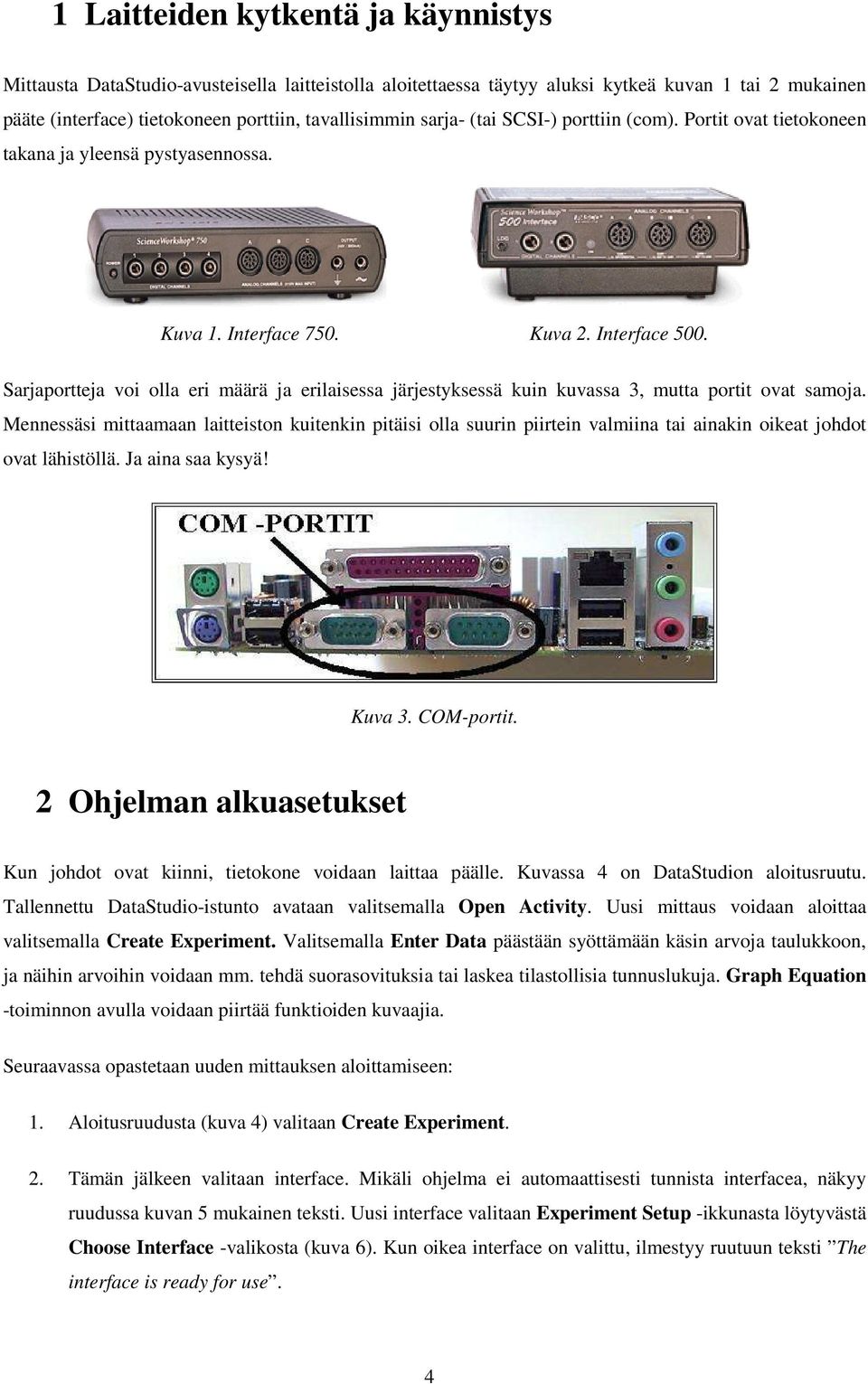 Sarjaportteja voi olla eri määrä ja erilaisessa järjestyksessä kuin kuvassa 3, mutta portit ovat samoja.