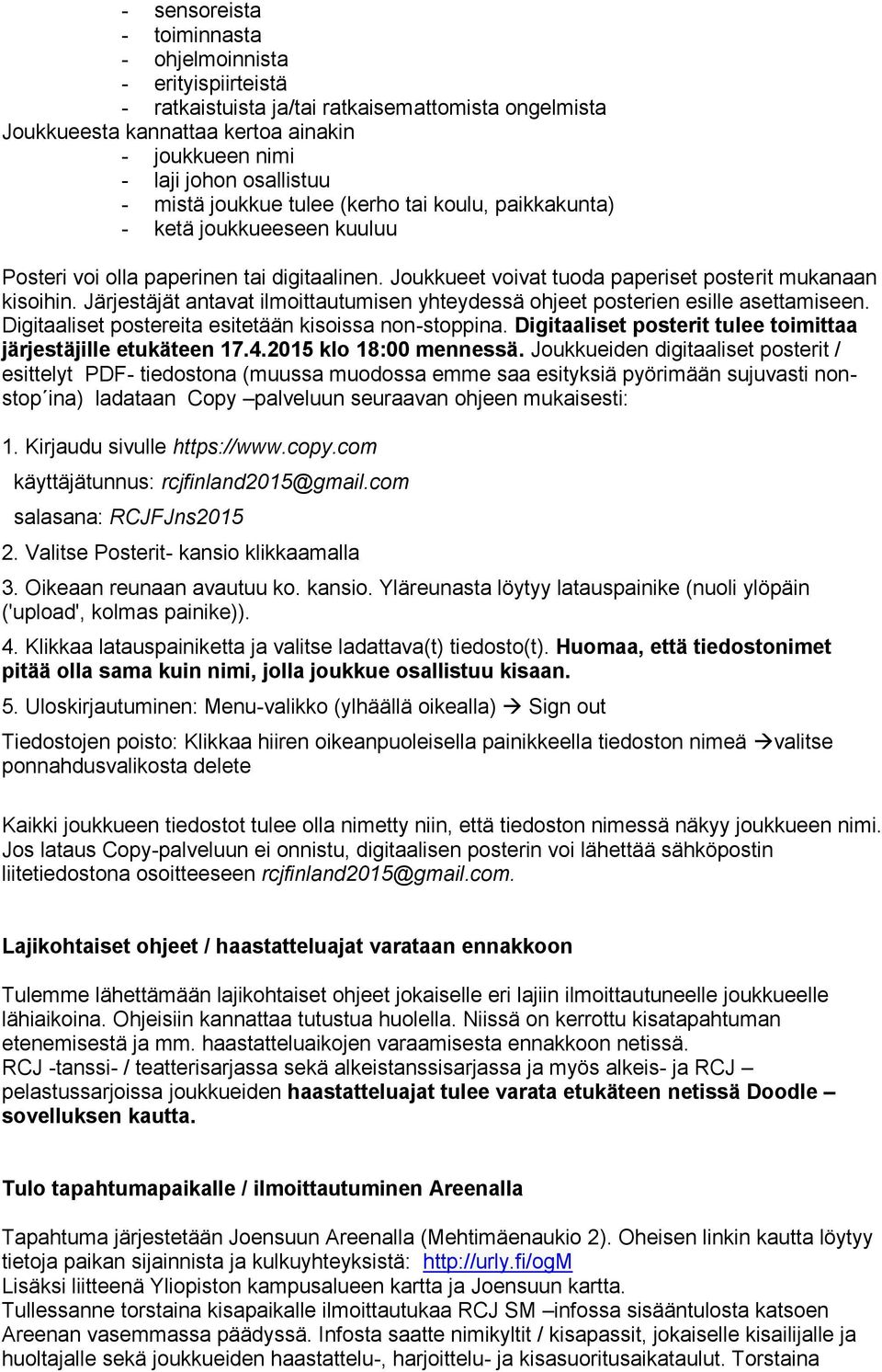 Järjestäjät antavat ilmoittautumisen yhteydessä ohjeet posterien esille asettamiseen. Digitaaliset postereita esitetään kisoissa non-stoppina.