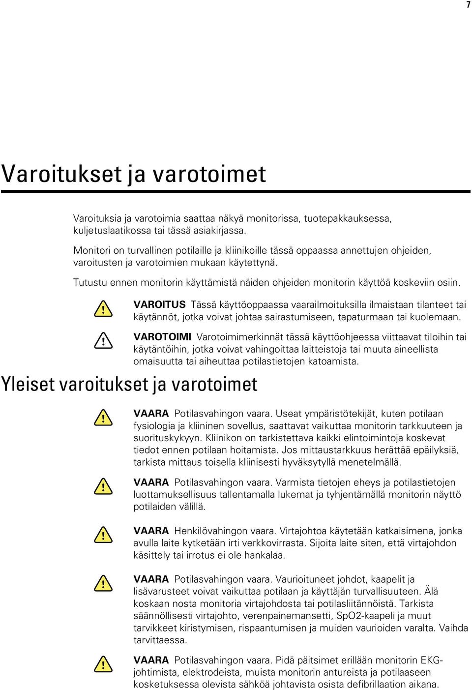 Tutustu ennen monitorin käyttämistä näiden ohjeiden monitorin käyttöä koskeviin osiin.