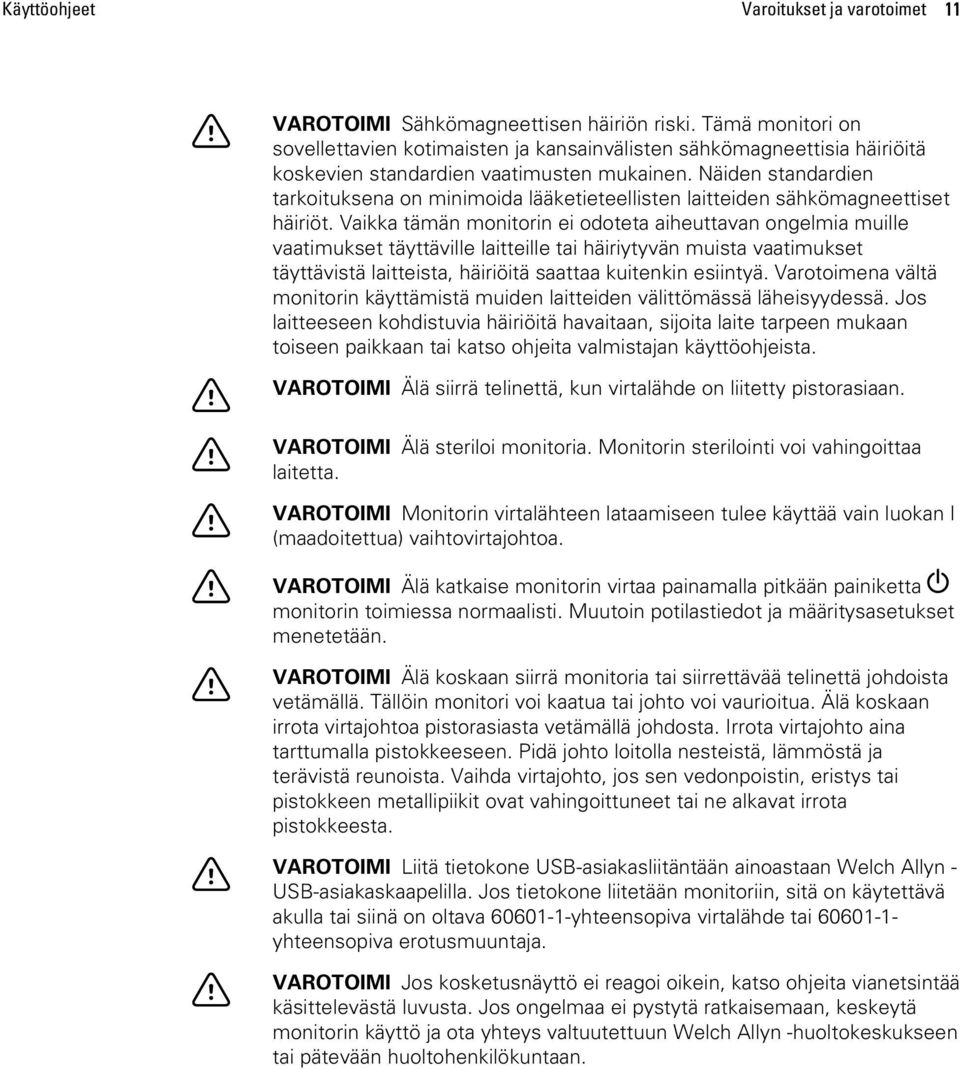 Näiden standardien tarkoituksena on minimoida lääketieteellisten laitteiden sähkömagneettiset häiriöt.