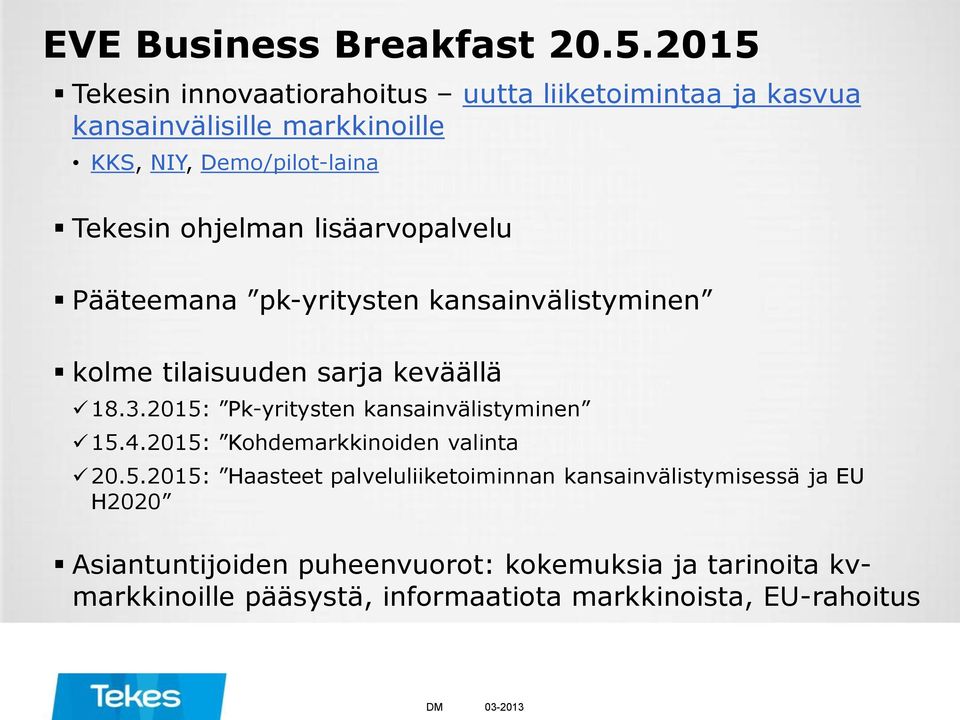 lisäarvopalvelu Pääteemana pk-yritysten kansainvälistyminen kolme tilaisuuden sarja keväällä 18.3.
