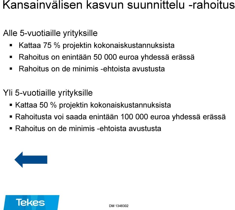 -ehtoista avustusta Yli 5-vuotiaille yrityksille Kattaa 50 % projektin kokonaiskustannuksista