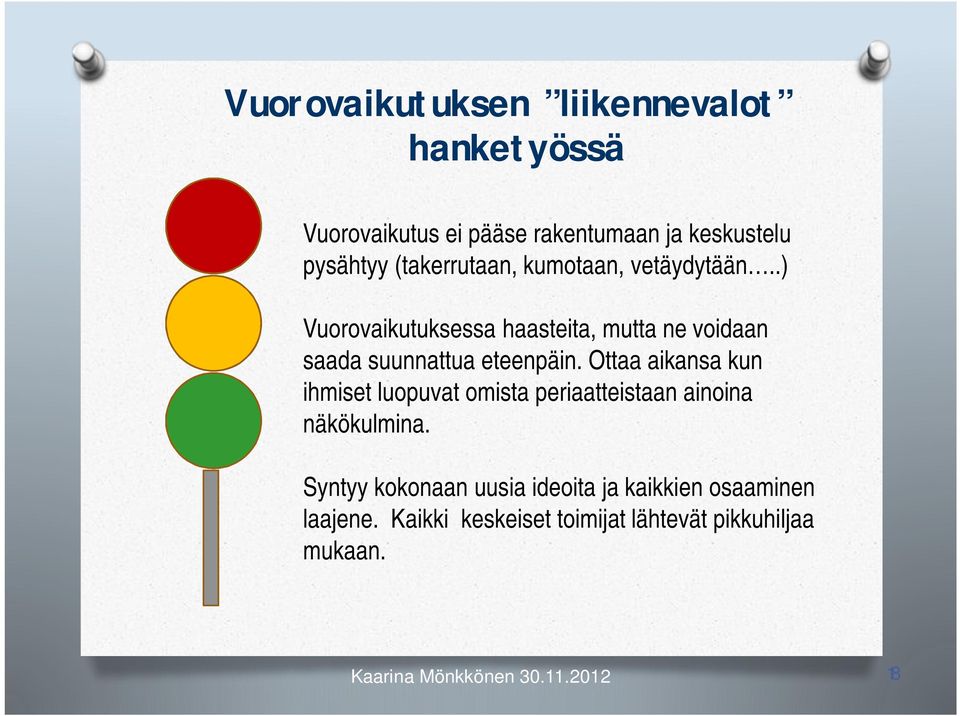 .) Vuorovaikutuksessa haasteita, mutta ne voidaan saada suunnattua eteenpäin.