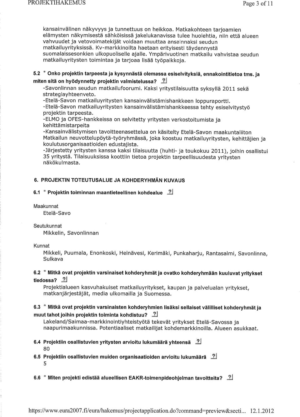 Kv-markkinoilta haetaan erityisesti täydennystä suomalaissesonkien ulkopuoliselle ajalle. Ympärivuotinen matkailu vahvistaa seudun matkailuyritysten toimintaa ja tarjoaa lisää työpaikkoja. 5.