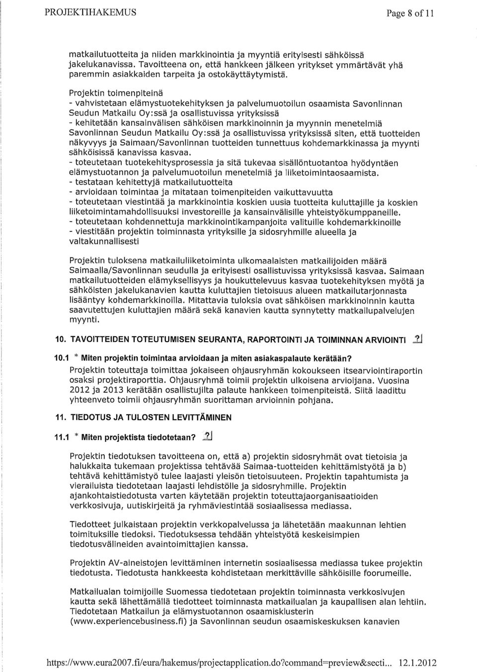 Projektin toimenpiteinä - vahvistetaan elämystuotekehityksen ja palvelumuotoilun osaamista Savonlinnan Seudun Matkailu Oy:ssä ja osallistuvissa yrityksissä - kehitetään kansainvälisen sähköisen