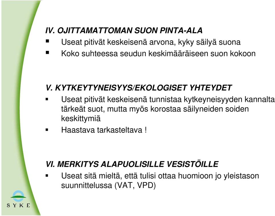 KYTKEYTYNEISYYS/EKOLOGISET YHTEYDET Useat pitivät keskeisenä tunnistaa kytkeyneisyyden kannalta tärkeät suot,