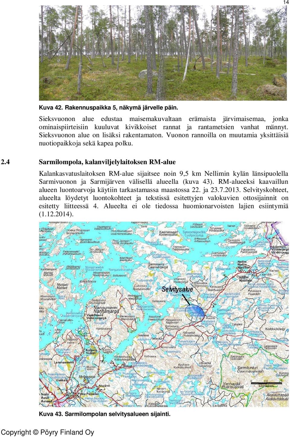 Vuonon rannoilla on muutamia yksittäisiä nuotiopaikkoja sekä kapea polku. 2.