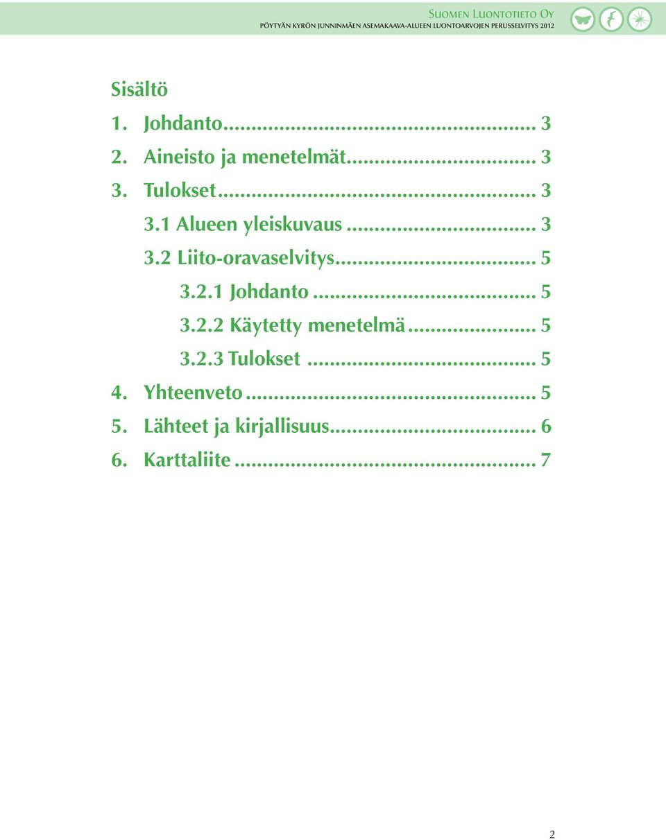 .. 5 3.2.2 Käytetty menetelmä... 5 3.2.3 Tulokset... 5 4.