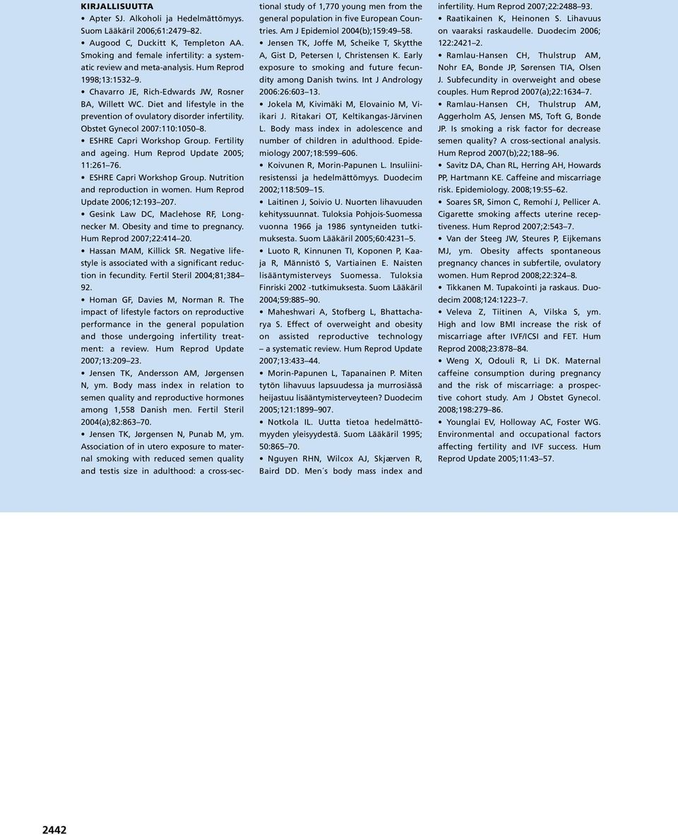 ESHRE Capri Workshop Group. Fertility and ageing. Hum Reprod Update 2005; 11:261 76. ESHRE Capri Workshop Group. Nutrition and reproduction in women. Hum Reprod Update 2006;12:193 207.