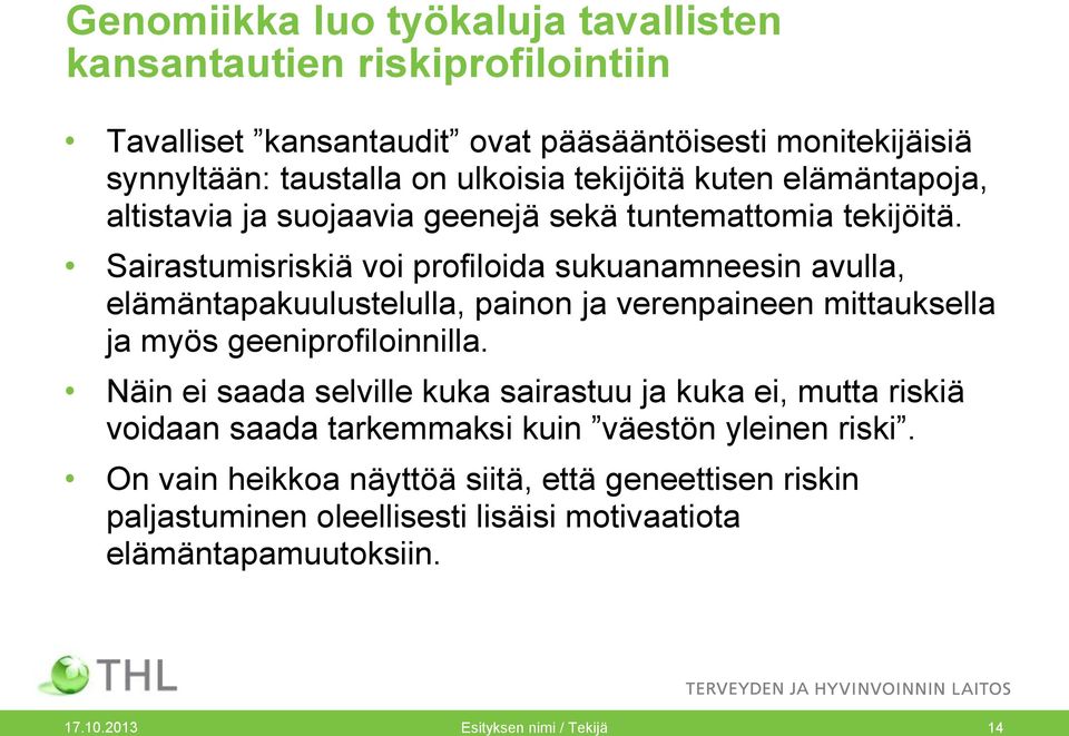 Sairastumisriskiä voi profiloida sukuanamneesin avulla, elämäntapakuulustelulla, painon ja verenpaineen mittauksella ja myös geeniprofiloinnilla.