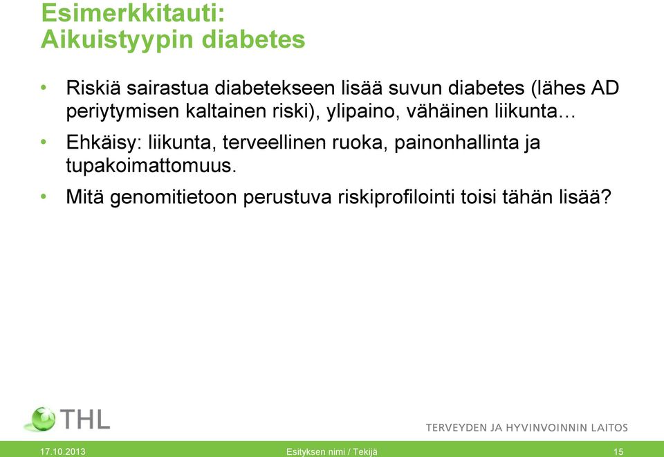 Ehkäisy: liikunta, terveellinen ruoka, painonhallinta ja tupakoimattomuus.