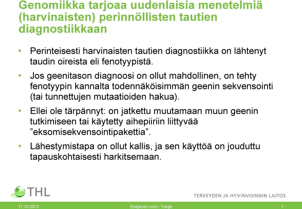 Jos geenitason diagnoosi on ollut mahdollinen, on tehty fenotyypin kannalta todennäköisimmän geenin sekvensointi (tai tunnettujen mutaatioiden hakua).