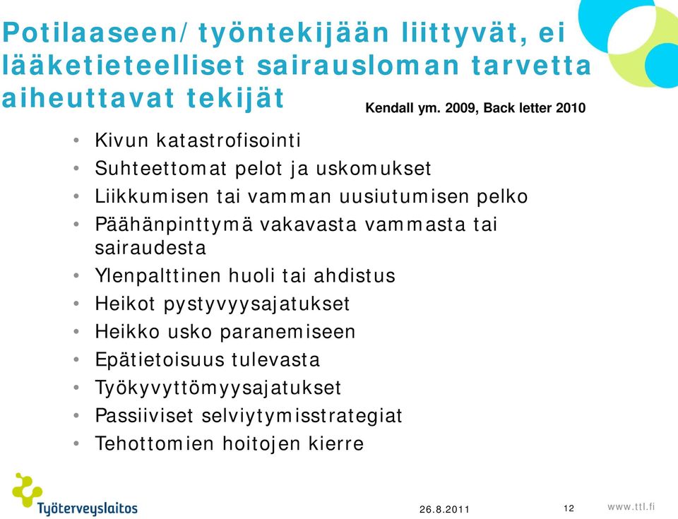 sairaudesta Ylenpalttinen huoli tai ahdistus Heikot pystyvyysajatukset Heikko usko paranemiseen Epätietoisuus tulevasta