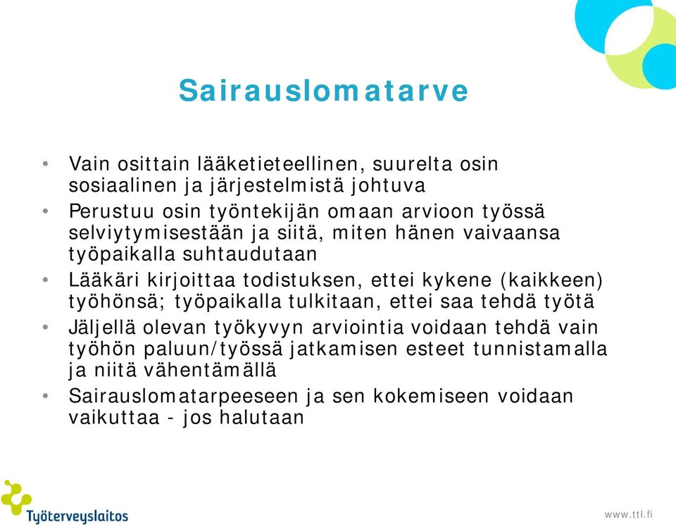 (kaikkeen) työhönsä; työpaikalla tulkitaan, ettei saa tehdä työtä Jäljellä olevan työkyvyn arviointia voidaan tehdä vain työhön