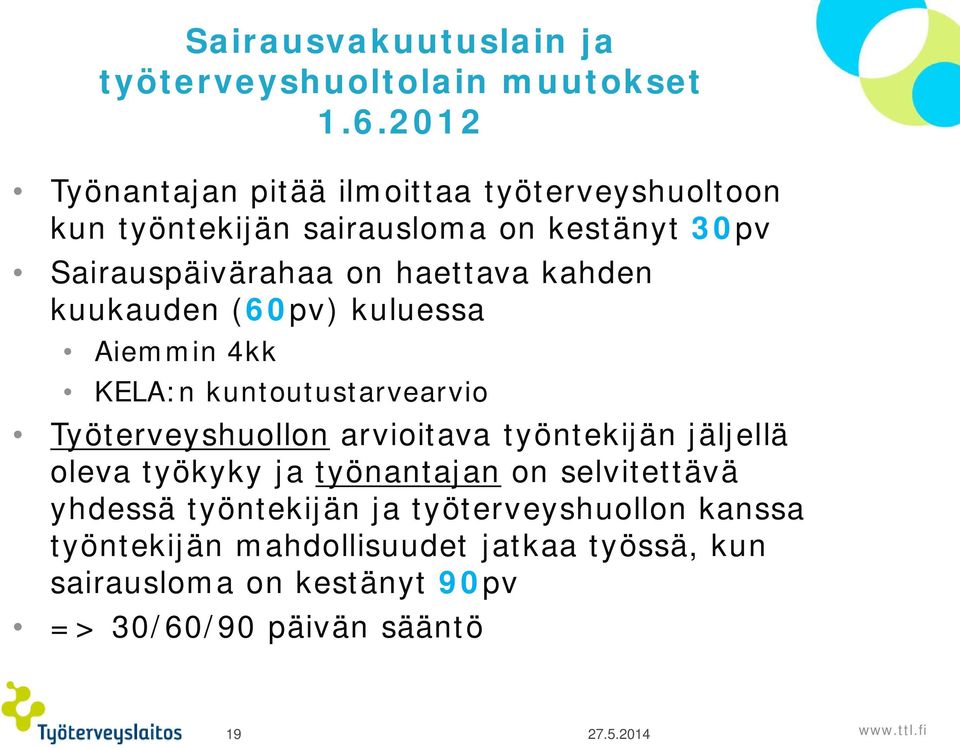 kahden kuukauden (60pv) kuluessa Aiemmin 4kk KELA:n kuntoutustarvearvio Työterveyshuollon arvioitava työntekijän jäljellä oleva