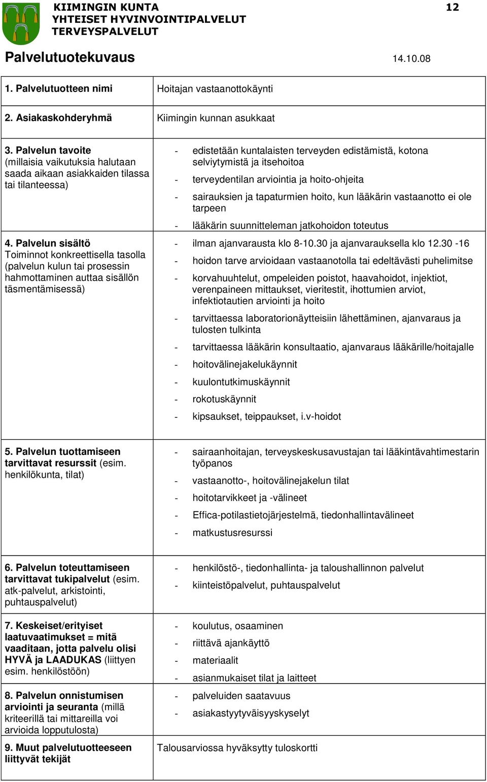 hoito-ohjeita - sairauksien ja tapaturmien hoito, kun lääkärin vastaanotto ei ole tarpeen - lääkärin suunnitteleman jatkohoidon toteutus - ilman ajanvarausta klo 8-10.30 ja ajanvarauksella klo 12.