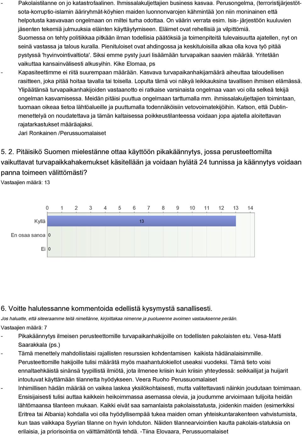 On väärin verrata esim. Isis järjestöön kuuluvien jäsenten tekemiä julmuuksia eläinten käyttäytymiseen. Eläimet ovat rehellisiä ja vilpittömiä.