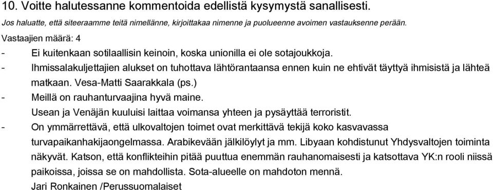 Usean ja Venäjän kuuluisi laittaa voimansa yhteen ja pysäyttää terroristit. On ymmärrettävä, että ulkovaltojen toimet ovat merkittävä tekijä koko kasvavassa turvapaikanhakijaongelmassa.