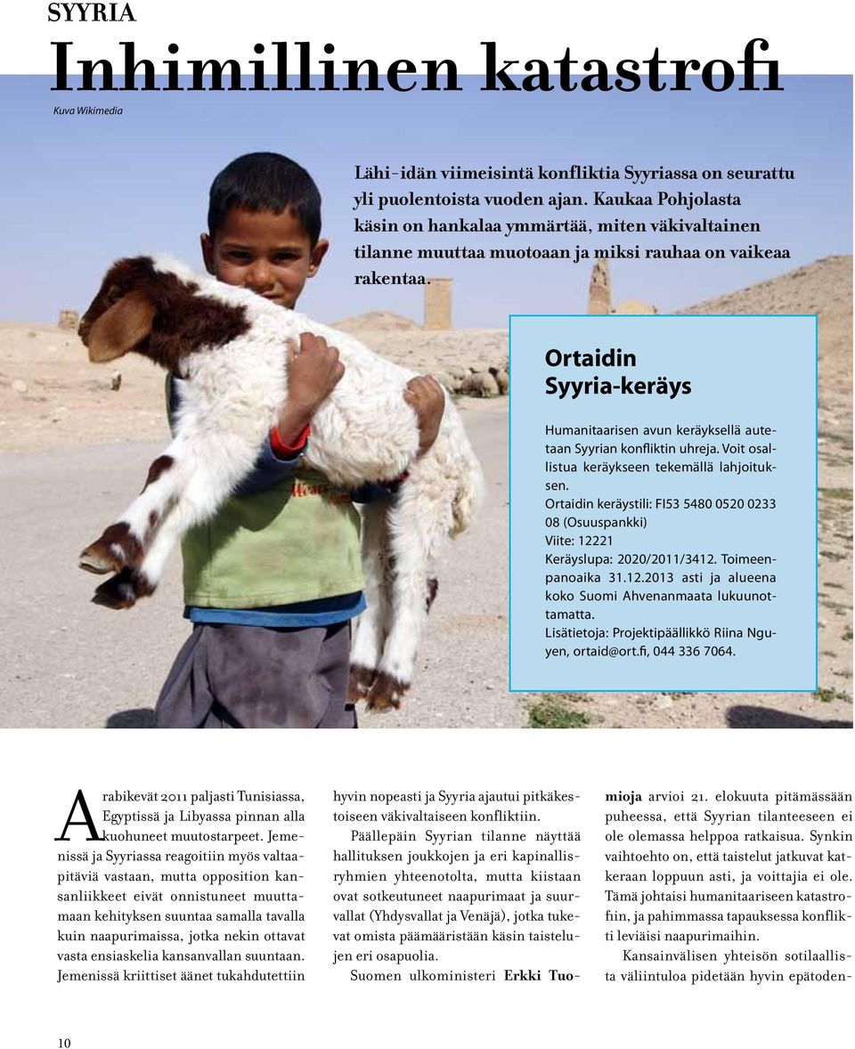 Ortaidin Syyria-keräys Humanitaarisen avun keräyksellä autetaan Syyrian konfliktin uhreja. Voit osallistua keräykseen tekemällä lahjoituksen.