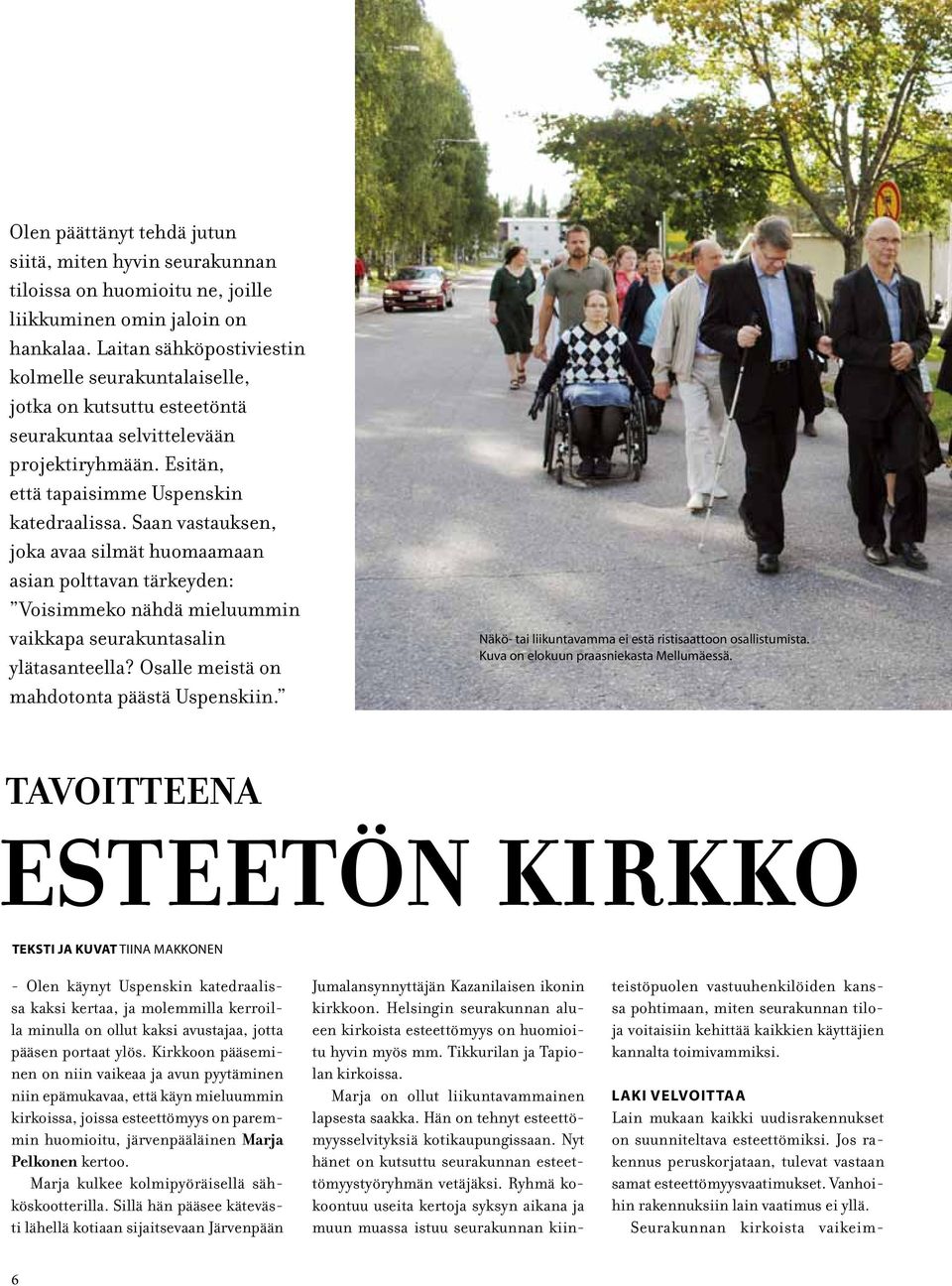 Saan vastauksen, joka avaa silmät huomaamaan asian polttavan tärkeyden: Voisimmeko nähdä mieluummin vaikkapa seurakuntasalin ylätasanteella? Osalle meistä on mahdotonta päästä Uspenskiin.