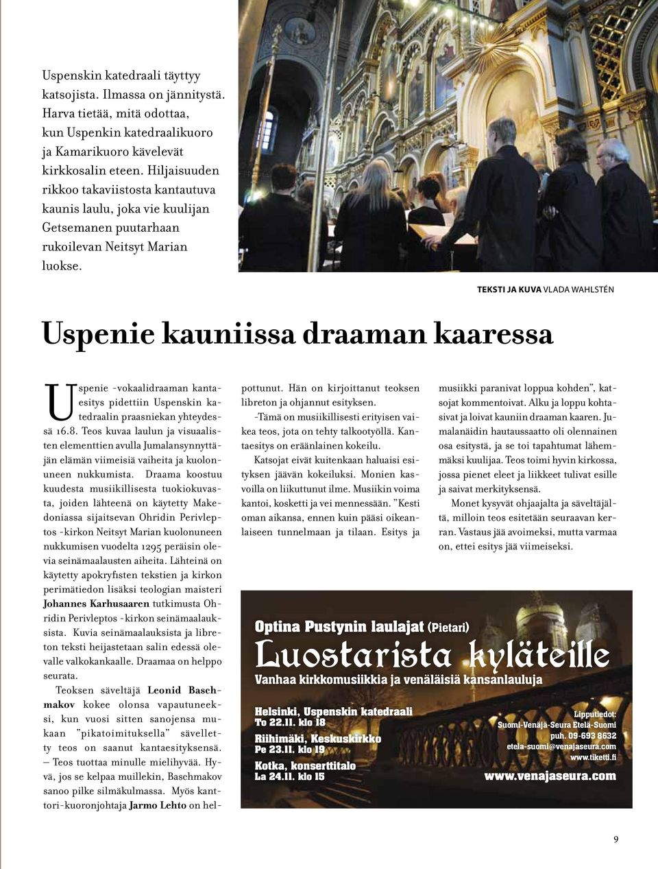 TEKSTI JA KUVA VLADA WAHLSTÉN Uspenie kauniissa draaman kaaressa Uspenie -vokaalidraaman kantaesitys pidettiin Uspenskin katedraalin praasniekan yhteydessä 16.8.