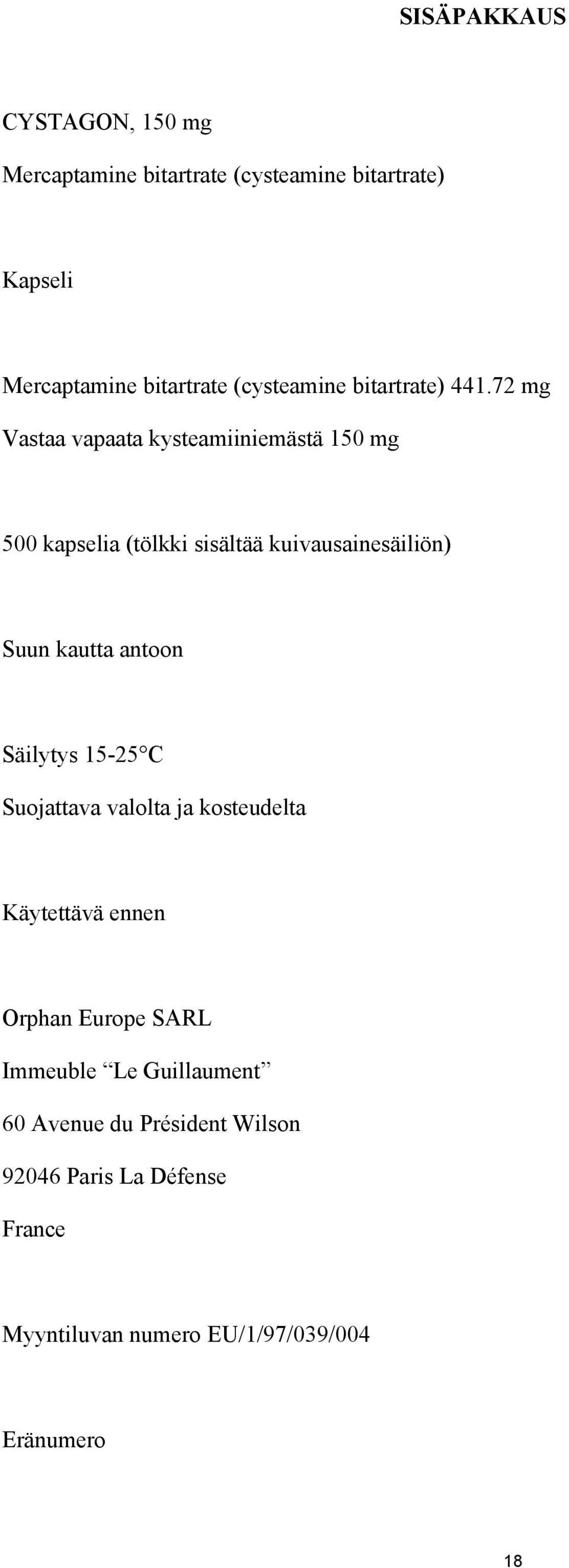 72 mg Vastaa vapaata kysteamiiniemästä 150 mg 500 kapselia (tölkki sisältää kuivausainesäiliön) Suun kautta antoon