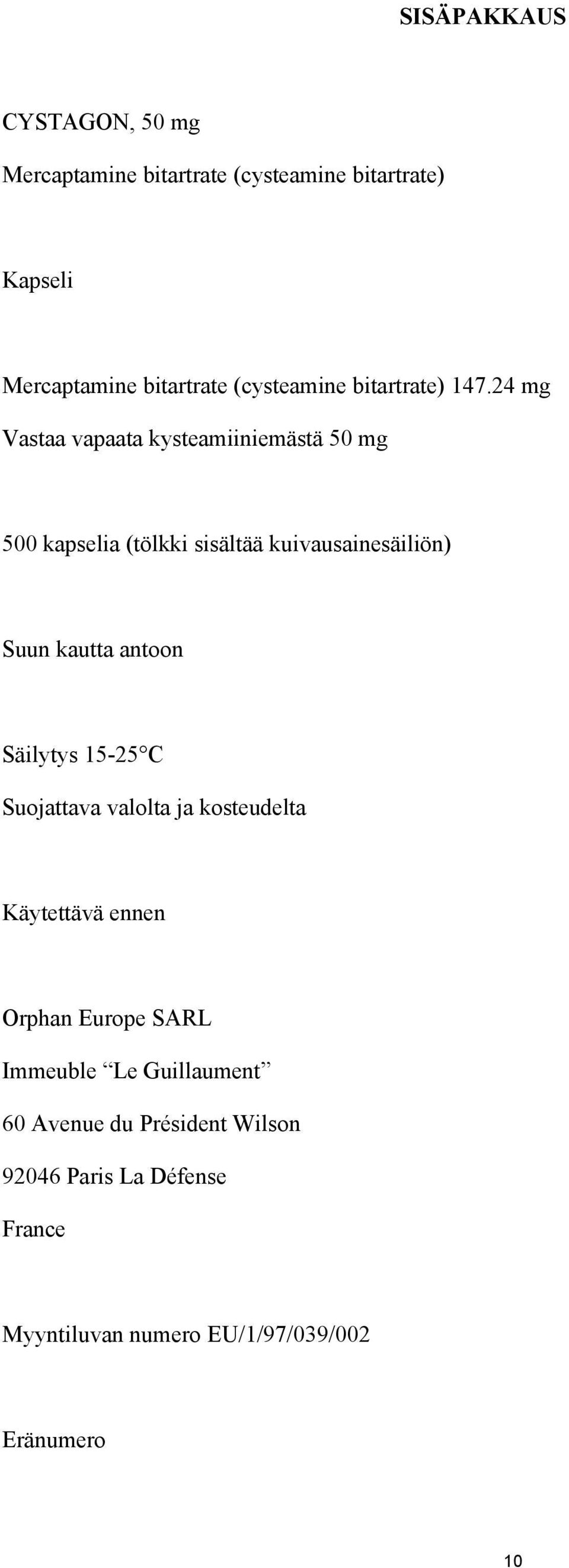 24 mg Vastaa vapaata kysteamiiniemästä 50 mg 500 kapselia (tölkki sisältää kuivausainesäiliön) Suun kautta antoon