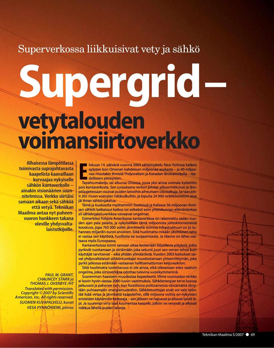 Tekniikan Maailma antaa nyt puheenvuoron hankkeen takana oleville yhdysvaltalaistutkijoille. PAUL M. GRANT, CHAUNCEY STARR ja THOMAS J.