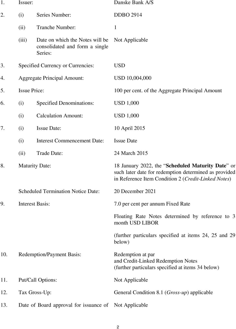 (i) Specified Denominations: USD 1,000 (i) Calculation Amount: USD 1,000 7. (i) Issue Date: 10 April 2015 (i) Interest Commencement Date: Issue Date (ii) Trade Date: 24 March 2015 8.