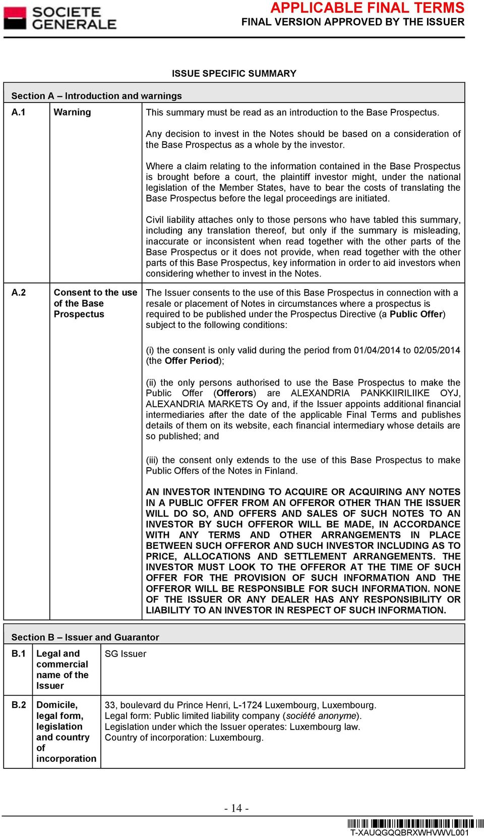 Where a claim relating to the information contained in the Base Prospectus is brought before a court, the plaintiff investor might, under the national legislation of the Member States, have to bear